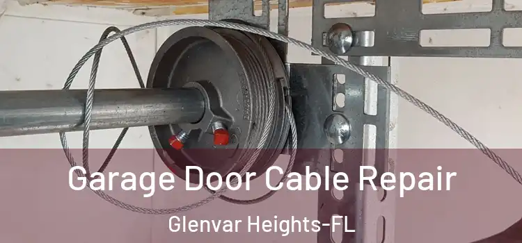  Garage Door Cable Repair Glenvar Heights-FL